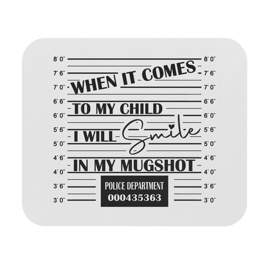 Mouse Pad — "When It Comes to My Child I Will Smile in My Mugshot" Funny Protective Parent Desk Mat