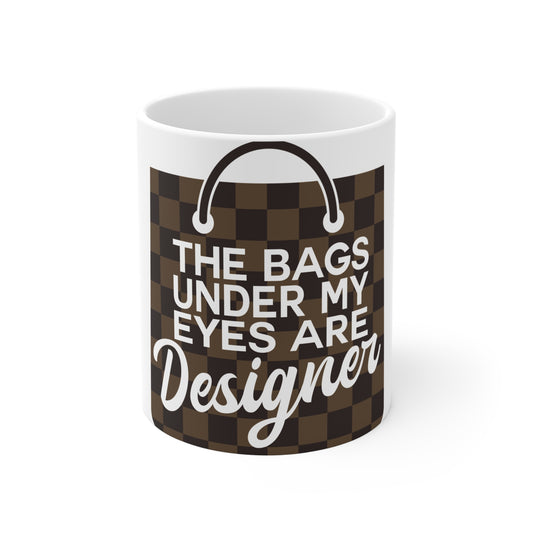 11oz Coffee Mug — "The Bags Under My Eyes Are Designer" Fashion Humor Gift