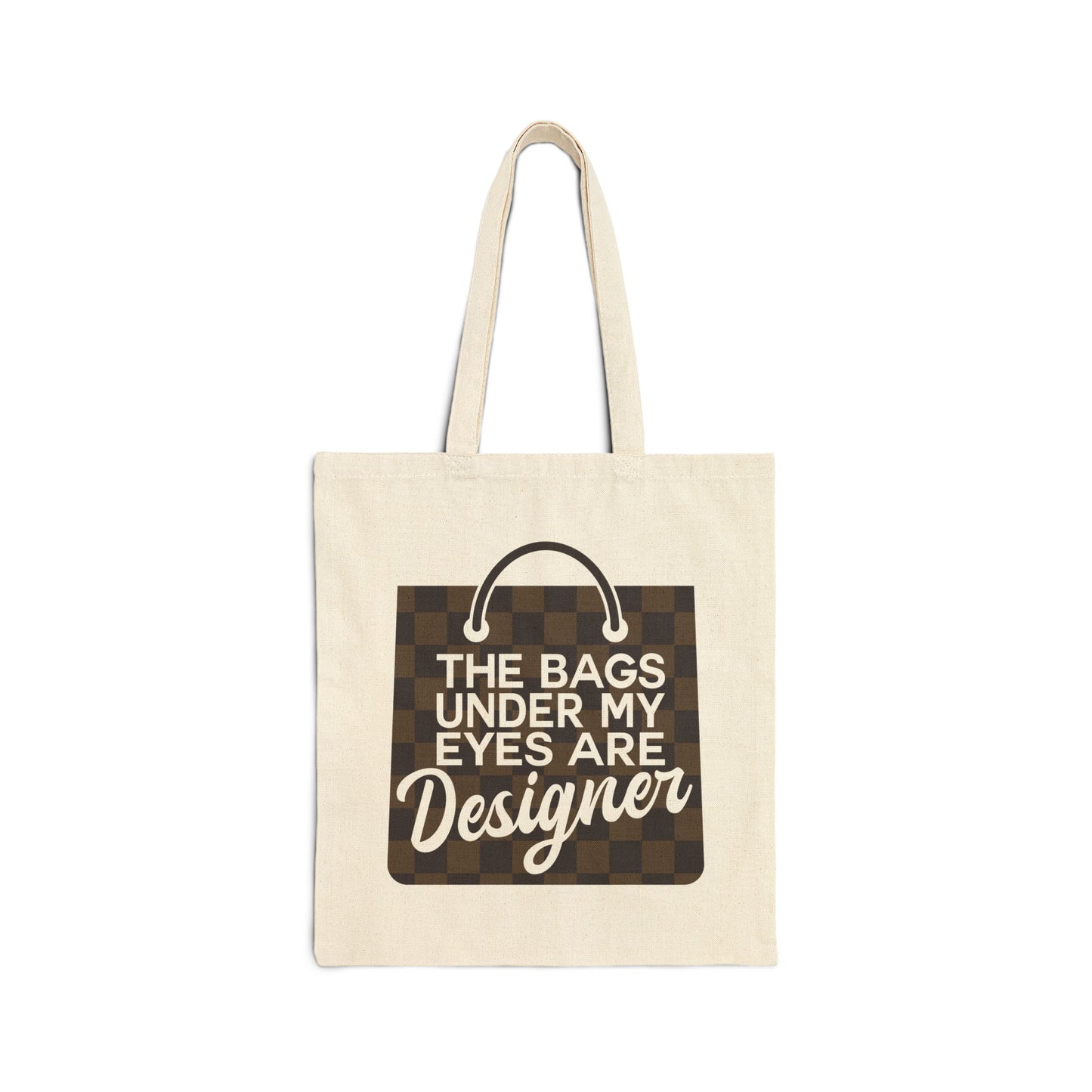 Tote Bag — "The Bags Under My Eyes Are Designer" Canvas Shopper