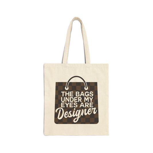 Tote Bag — "The Bags Under My Eyes Are Designer" Canvas Shopper